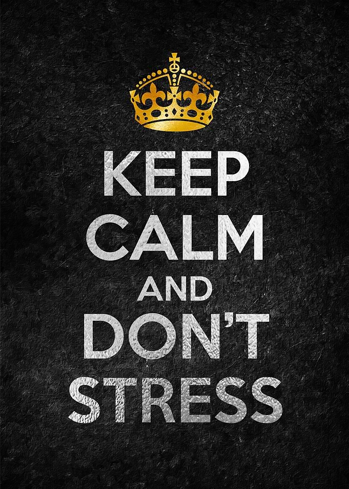 KEEP CALM AND DONT STRESS