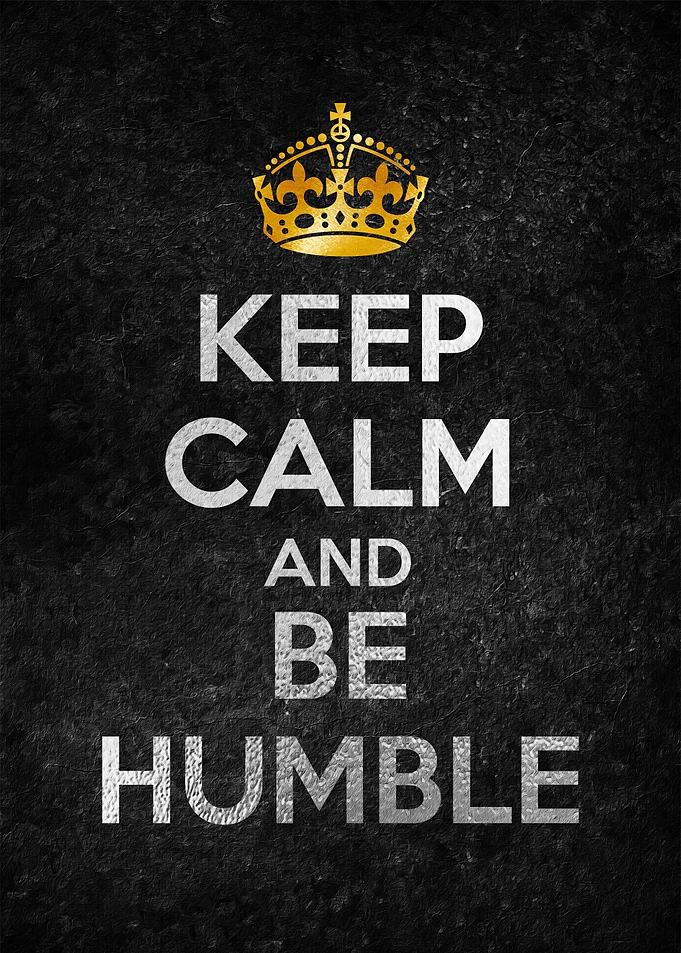 KEEP CALM AND BE HUMBLE