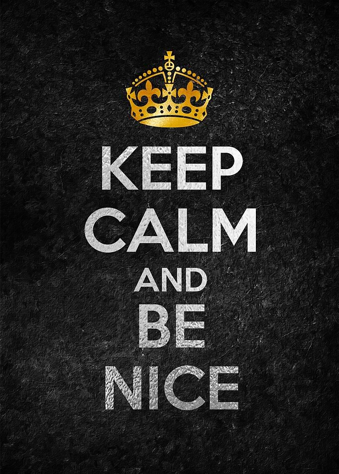 KEEP CALM AND BE NICE