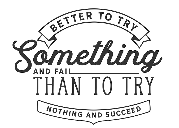 Better to try something
