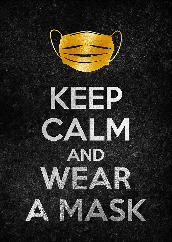 KEEP CALAM AND WEAR A MASK