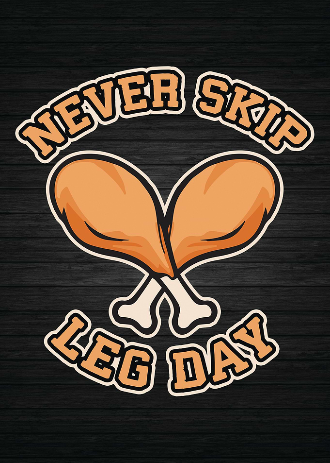 Never Skip Leg Day
