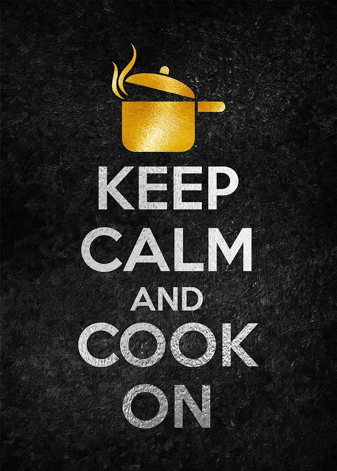 KEEP CALM AND COOK ON