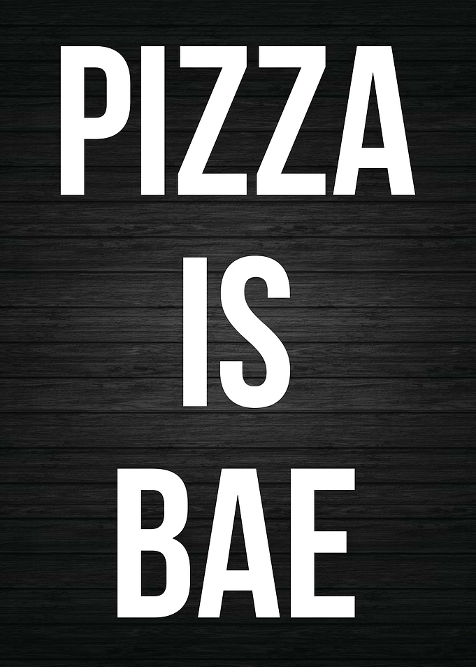 Pizza Is Bae