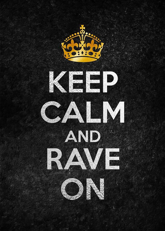 KEEP CALM AND RAVE ON