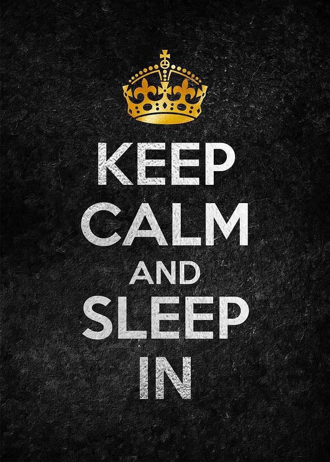 KEEP CALM AND SLEEP IN