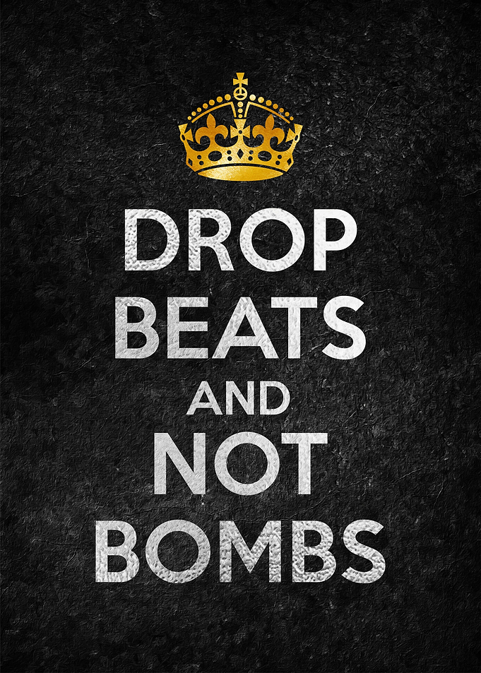 DROP BEATS AND NOT BOMBS