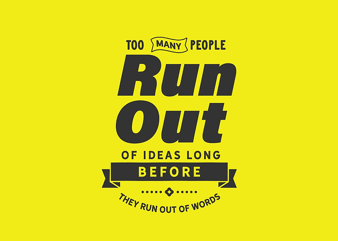 run out of ideas