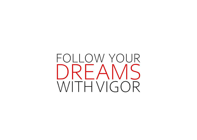 Follow Dreams With Vigor