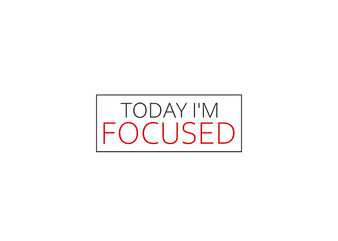 Today Im Focused