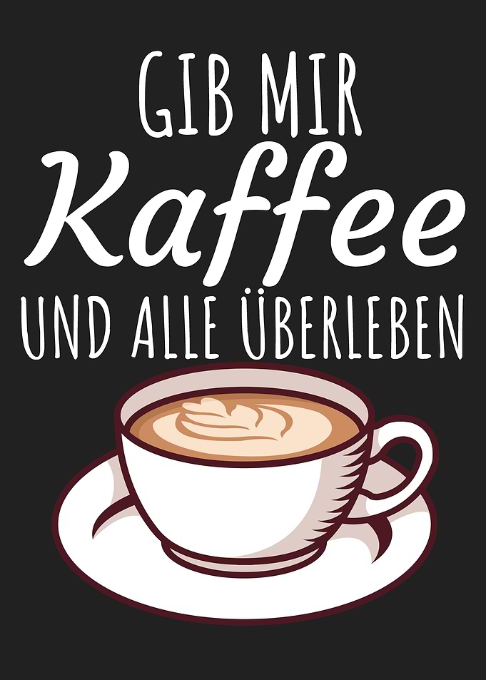 Gib mir Kaffee