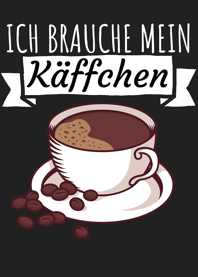 Ich brauche mein Kaeffchen