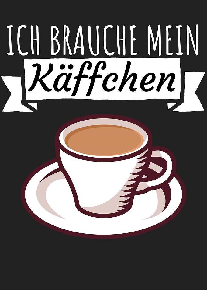 Ich brauche mein Kaeffchen