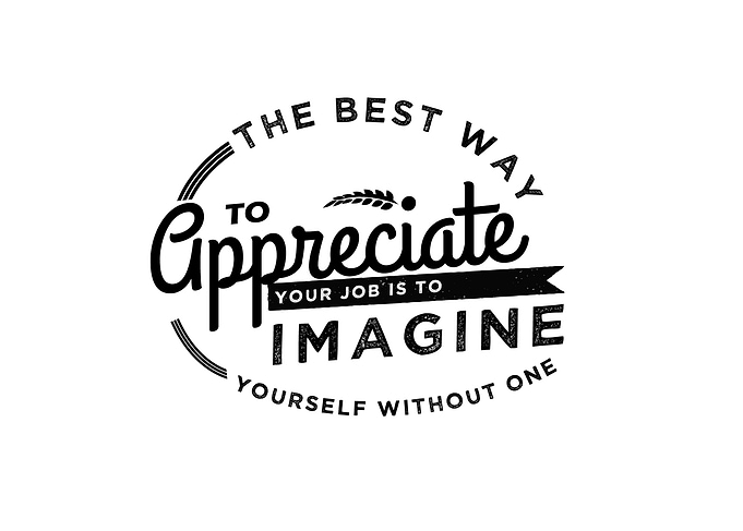 to appreciate your job