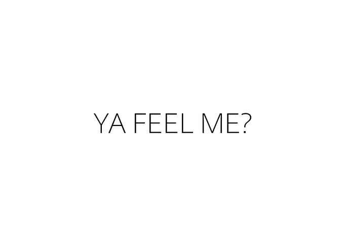 Ya Feel Me