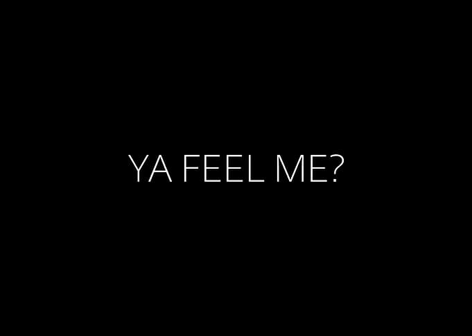 Ya Feel Me
