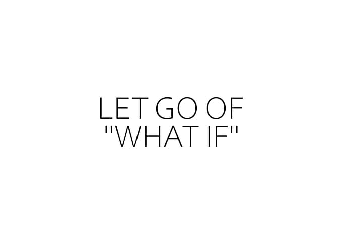 Let Go Of What If