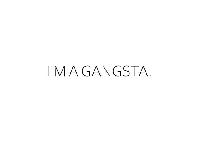 Im A Gangsta