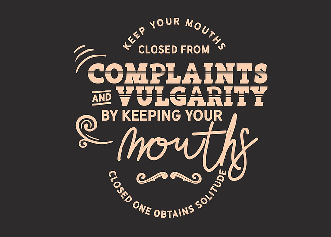 Keep your mouths closed