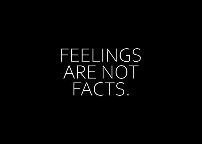Feelings Are Not Facts