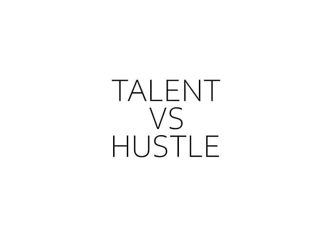 Talent VS Hustle