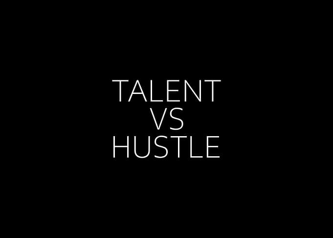 Talent VS Hustle