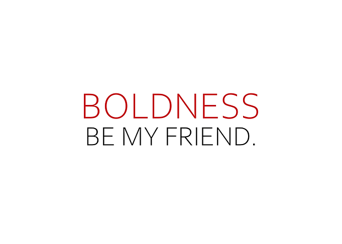 Boldness Be My Friend