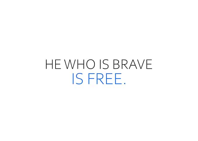 He Who Is Brave Is Free