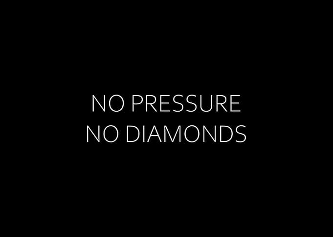No Pressure No Diamonds