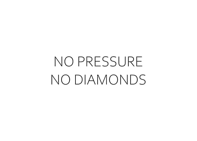 No Pressure No Diamonds