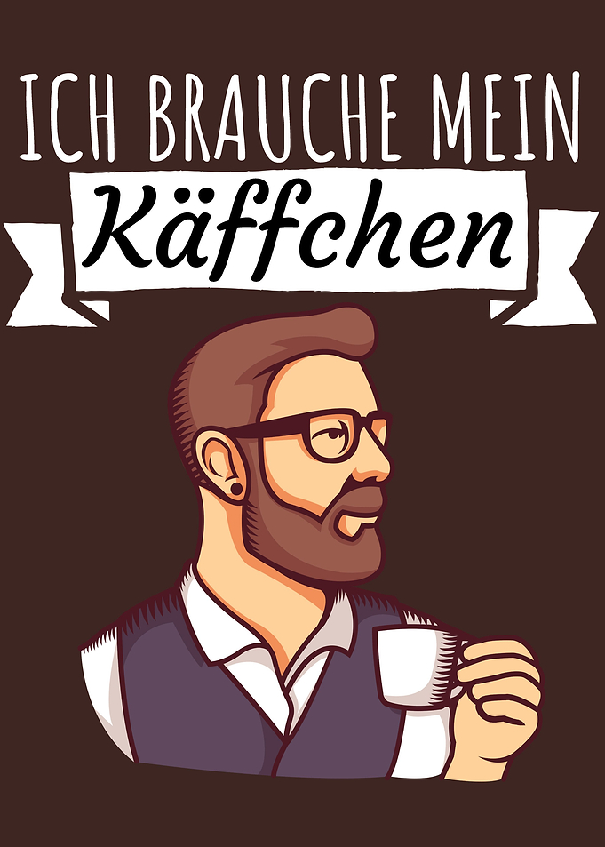 Ich brauche mein Kaffee