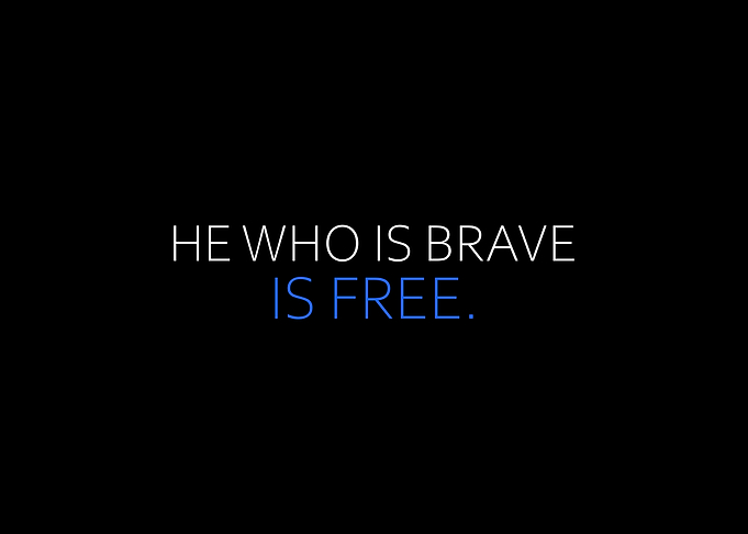 He Who Is Brave Is Free