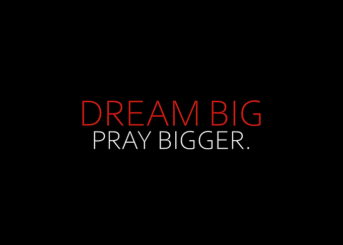 Dream Big Pray Bigger