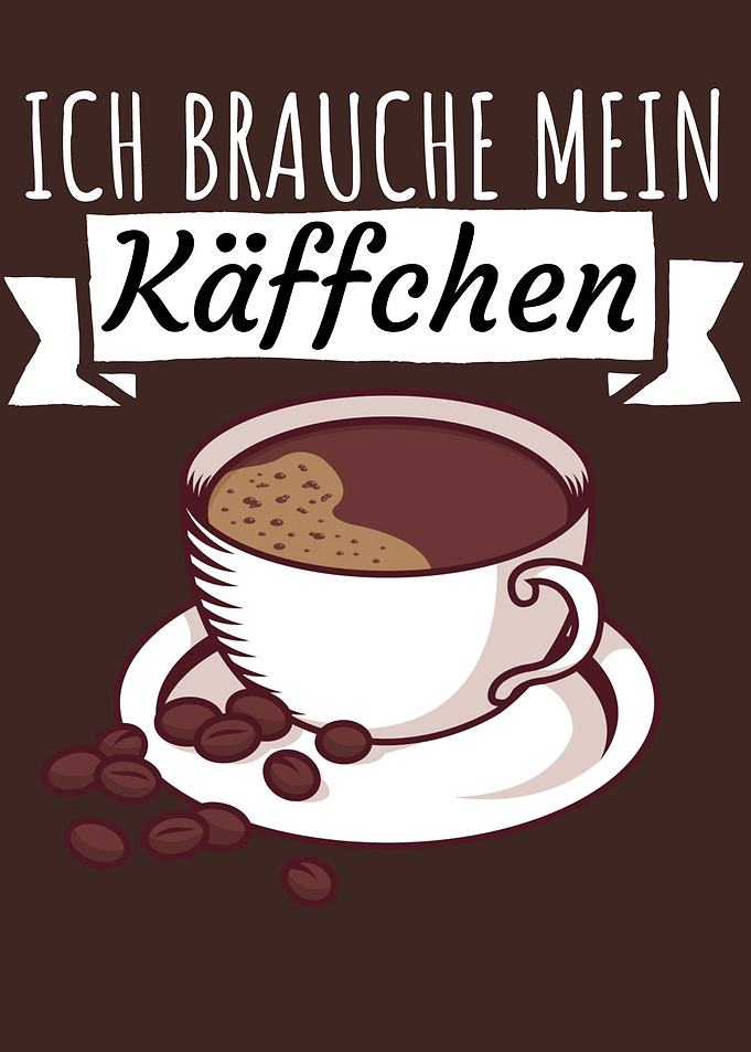 Ich brauche mein Kaffee