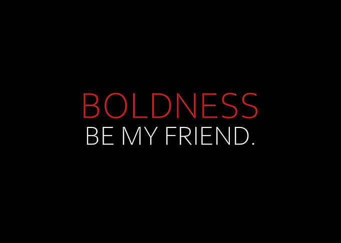 Boldness Be My Friend