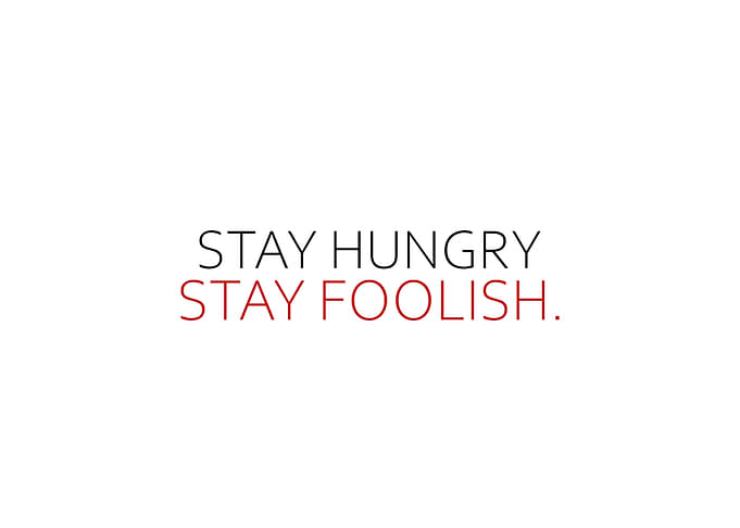 Stay Hungry Stay Foolish