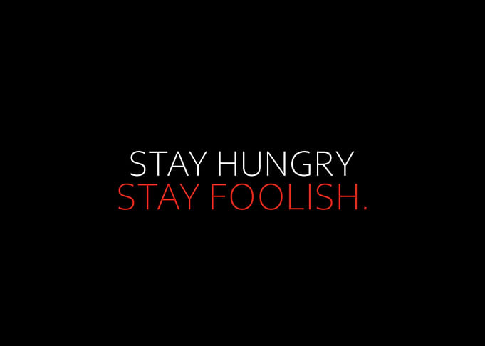 Stay Hungry Stay Foolish