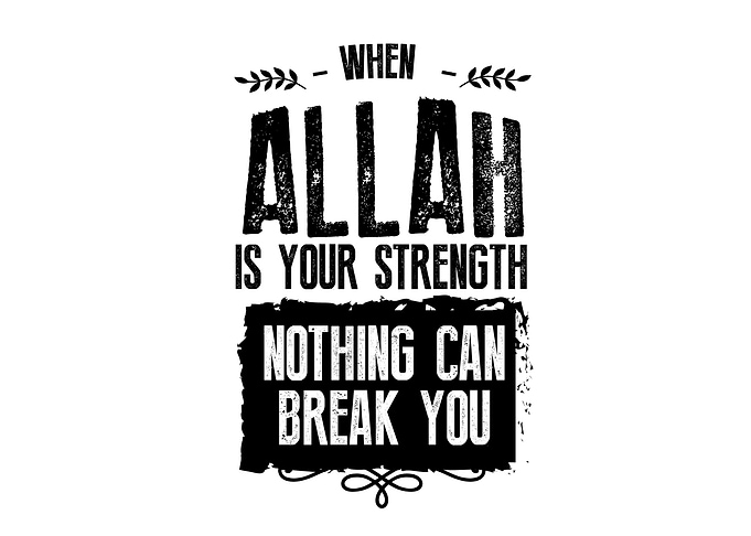 Allah is your strength