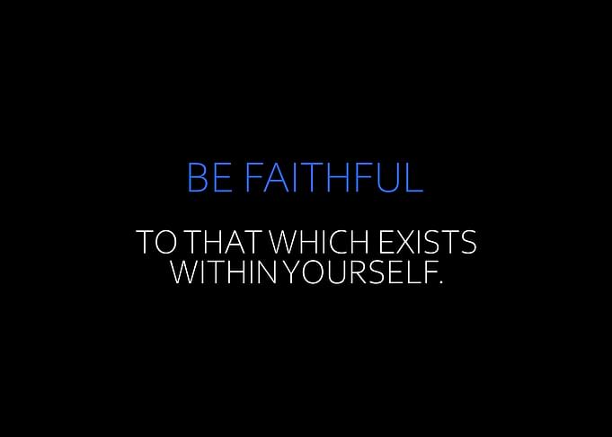 Be Faithful To That Which