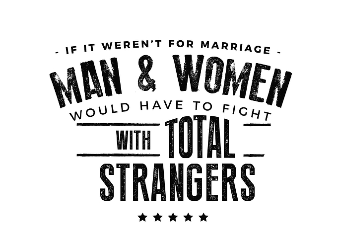 If it werent for marriage
