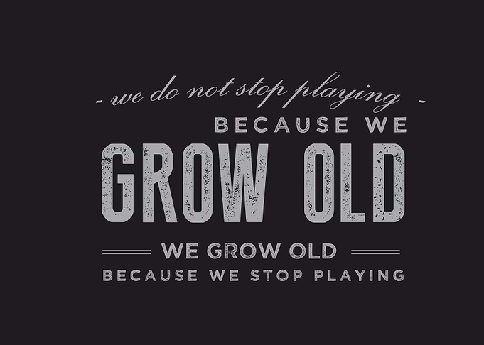 We do not stop playing