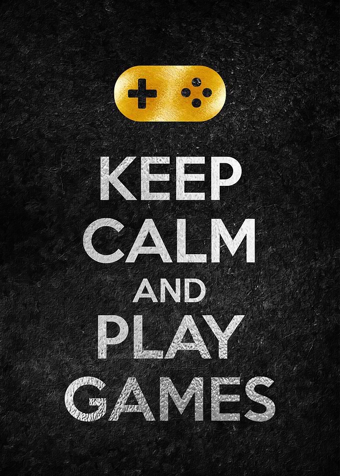 KEEP CALM AND PLAY GAMES