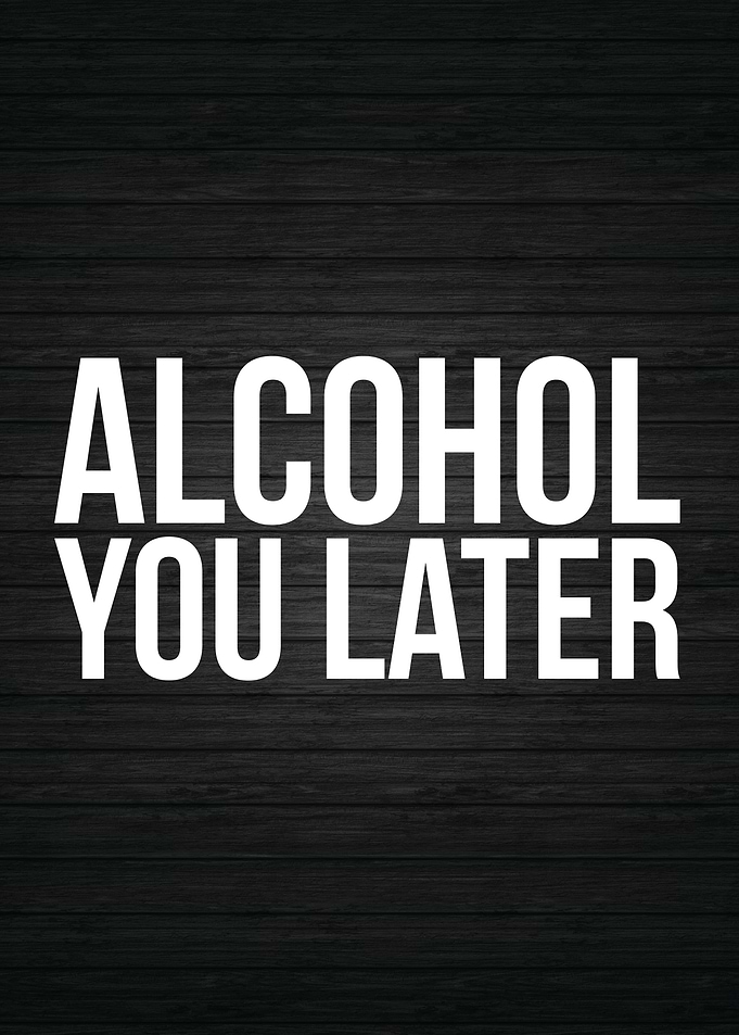 Alcohol You Later