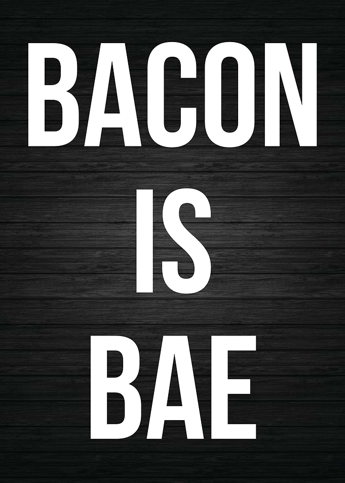 Bacon Is Bae