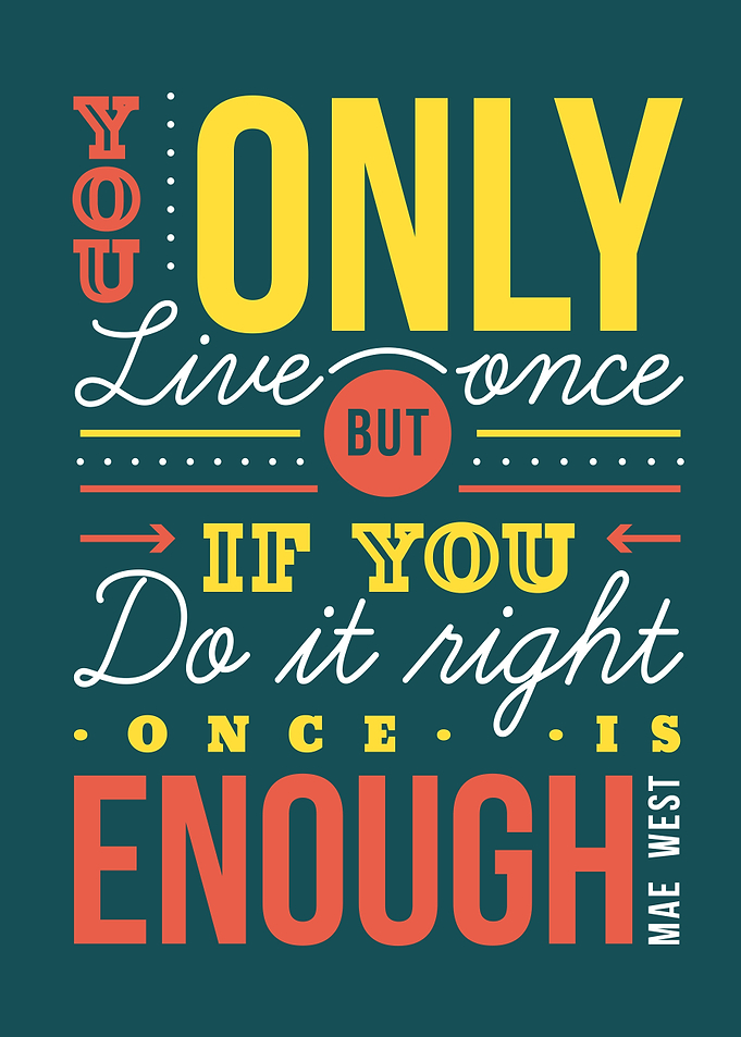 you only live once