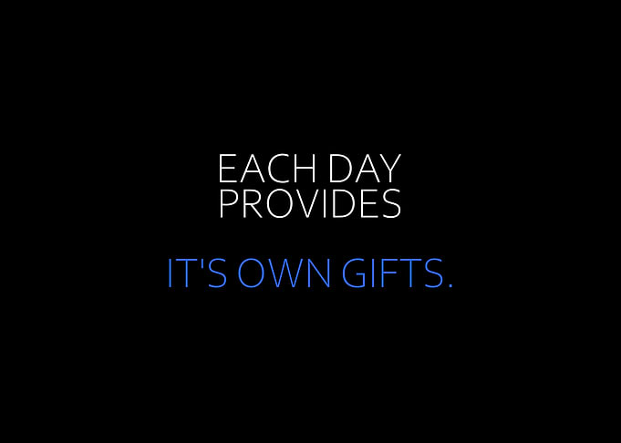 Each Day Provides Gifts