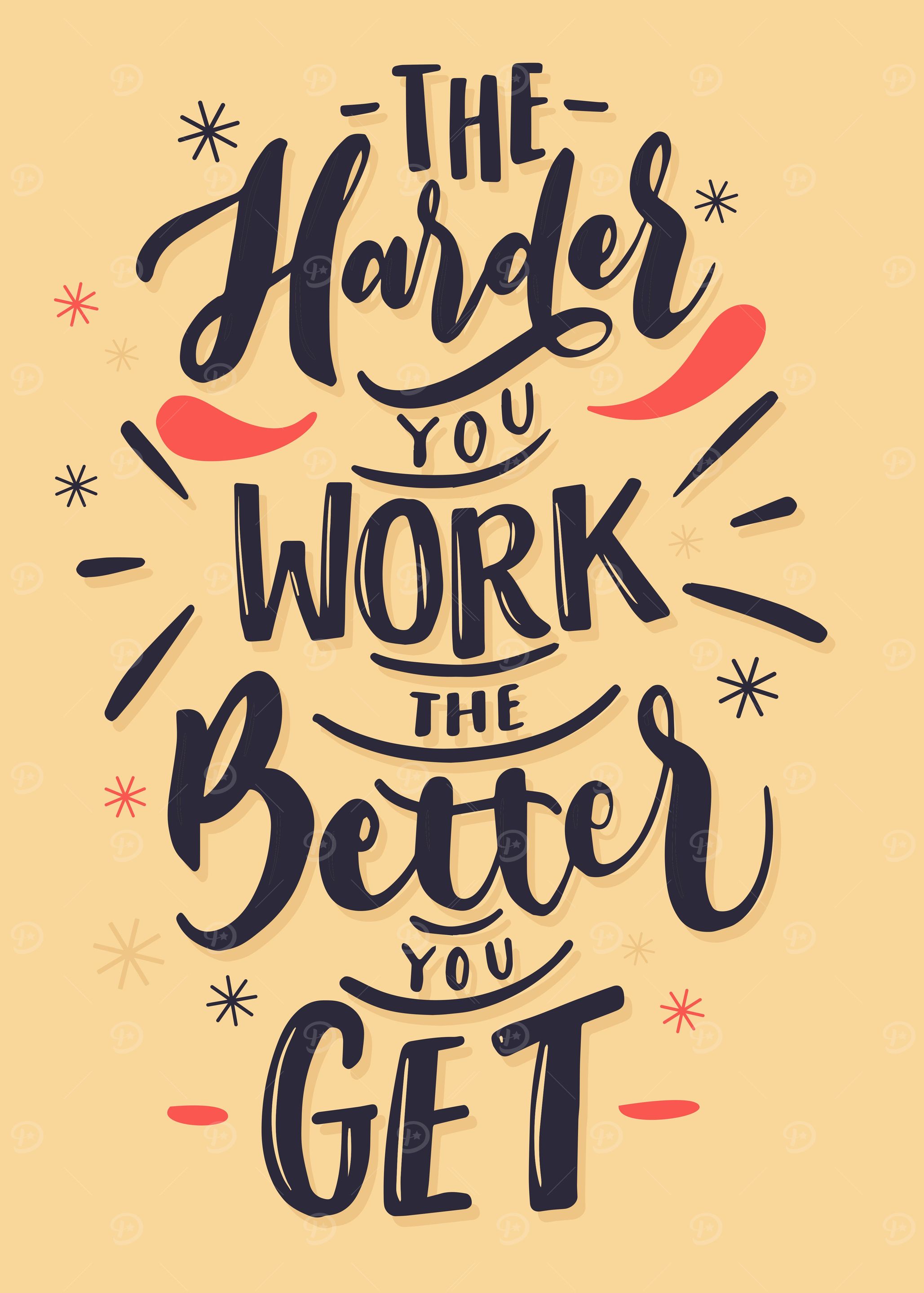 the harder you work