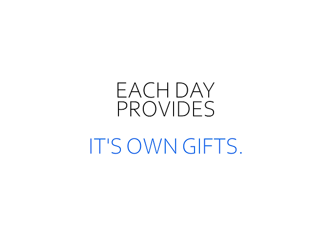Each Day Provides Gifts