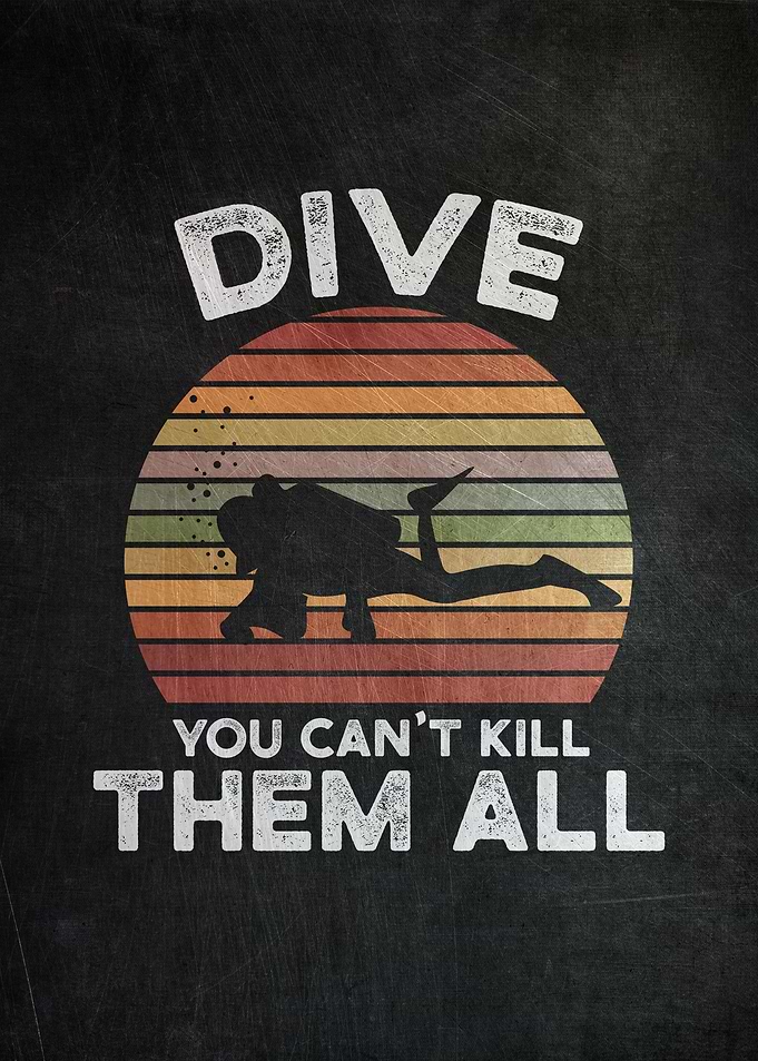 Dive You Can Not Kill All