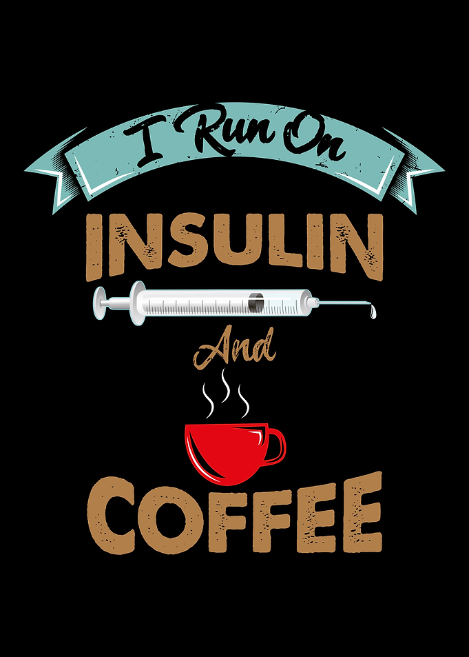 I Run On Insulin Coffee